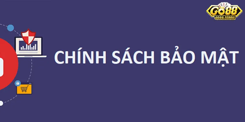 Nhiệm Vụ Của Bạn Về Chính Sách Bảo Mật tại go88